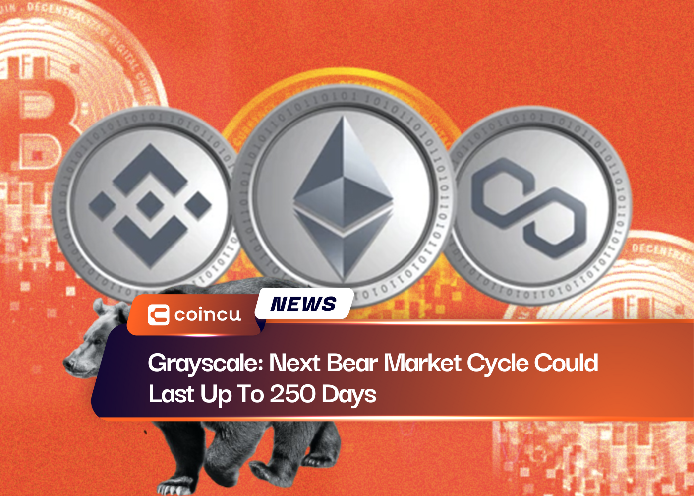 Grayscale: Next Bear Market Cycle Could Last Up To 250 Days