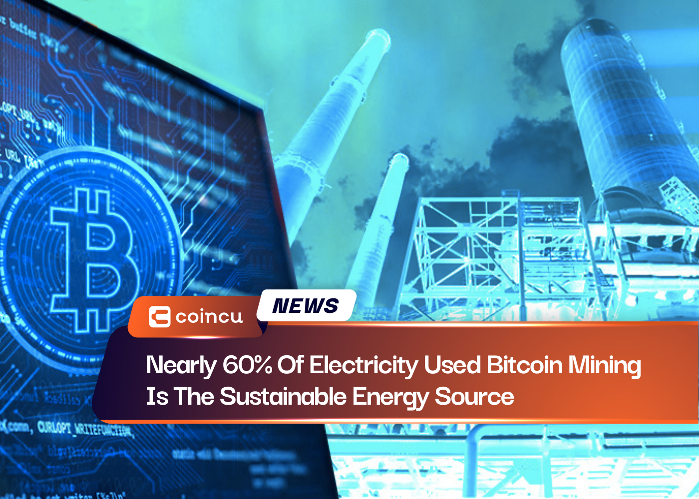 Nearly 60% Of Electricity Used Bitcoin Mining Is The Sustainable Energy Source