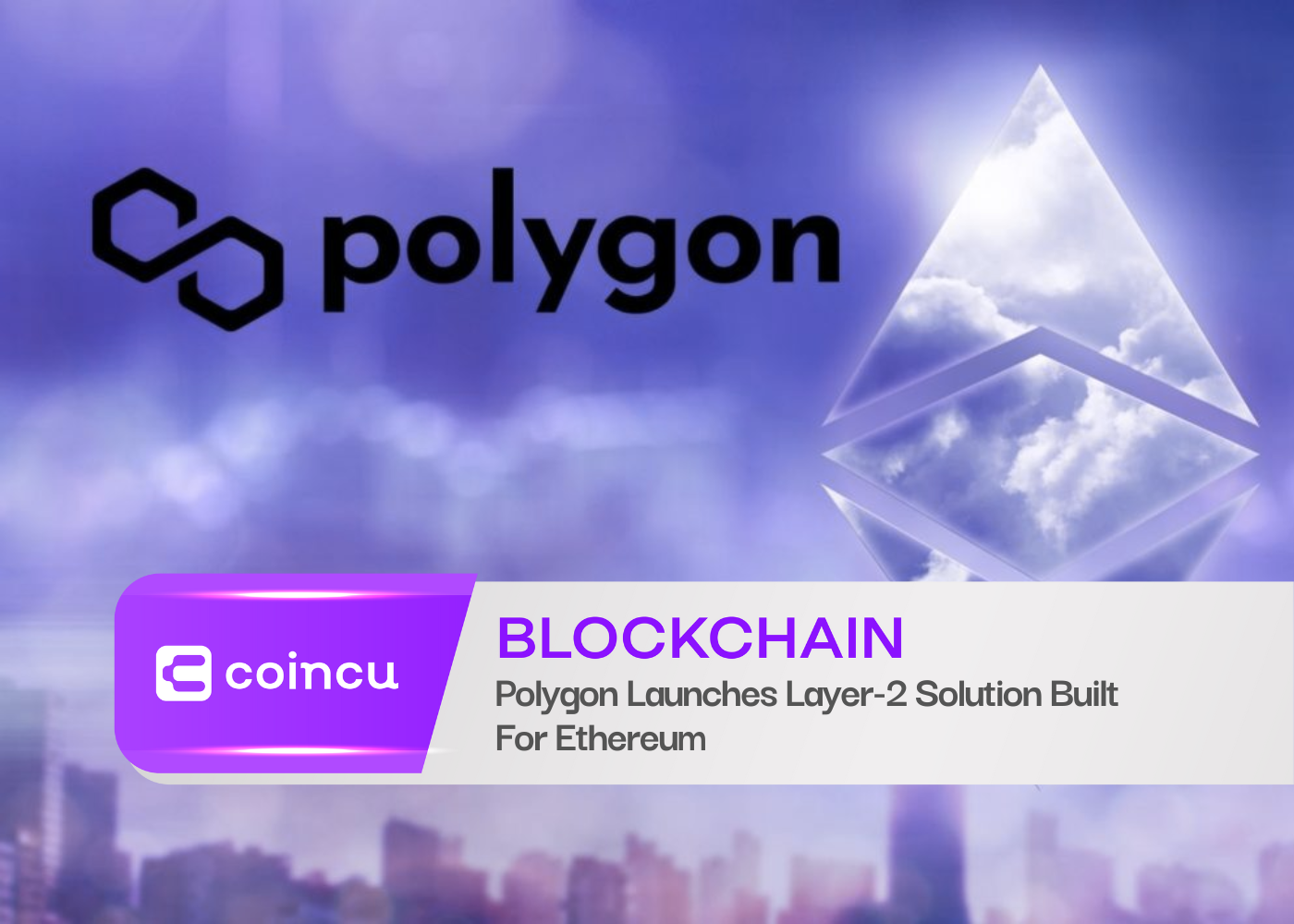 Polygon Launches Layer-2 Solution Built For Ethereum