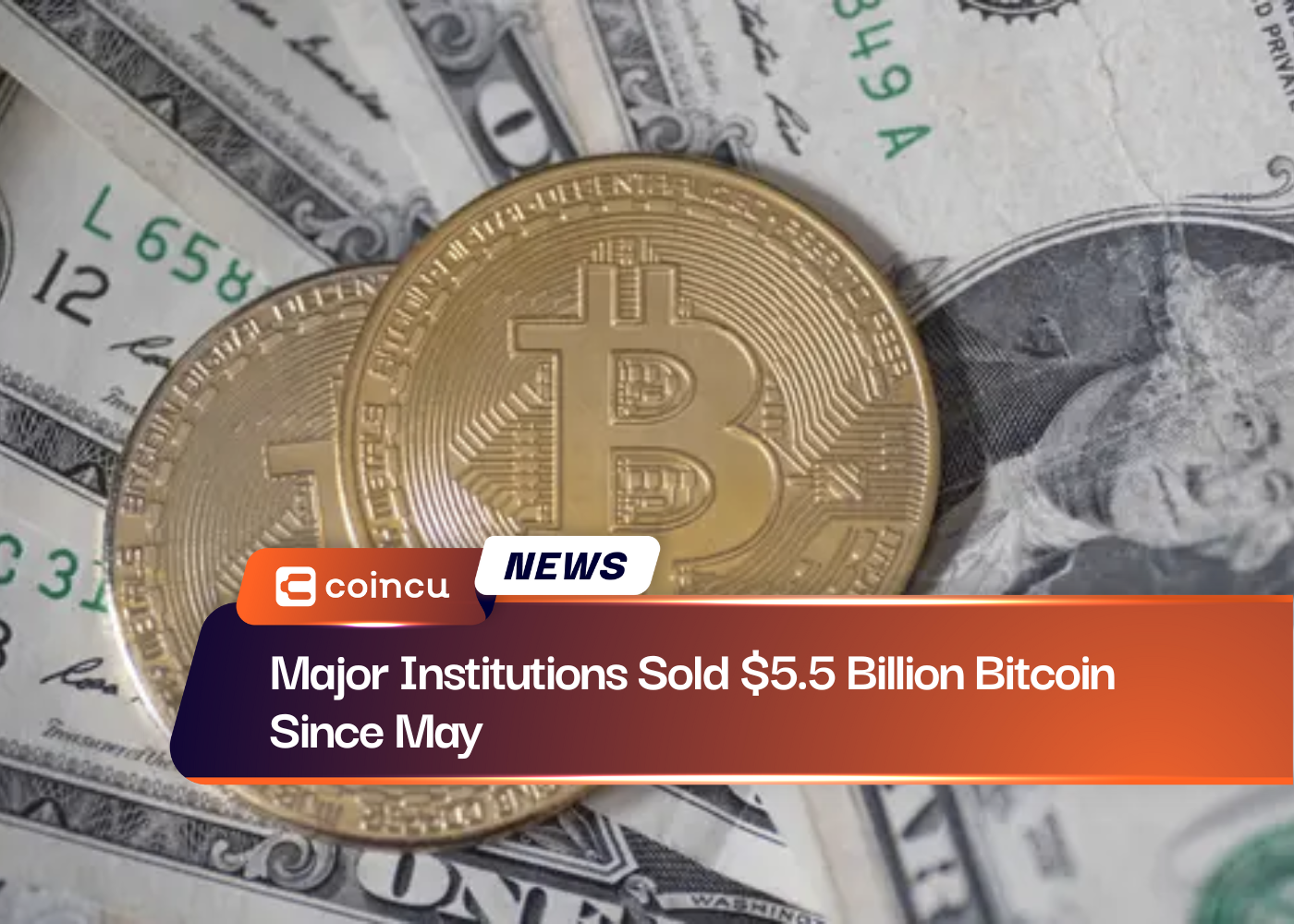 Major Institutions Sold $5.5 Billion Bitcoin Since May