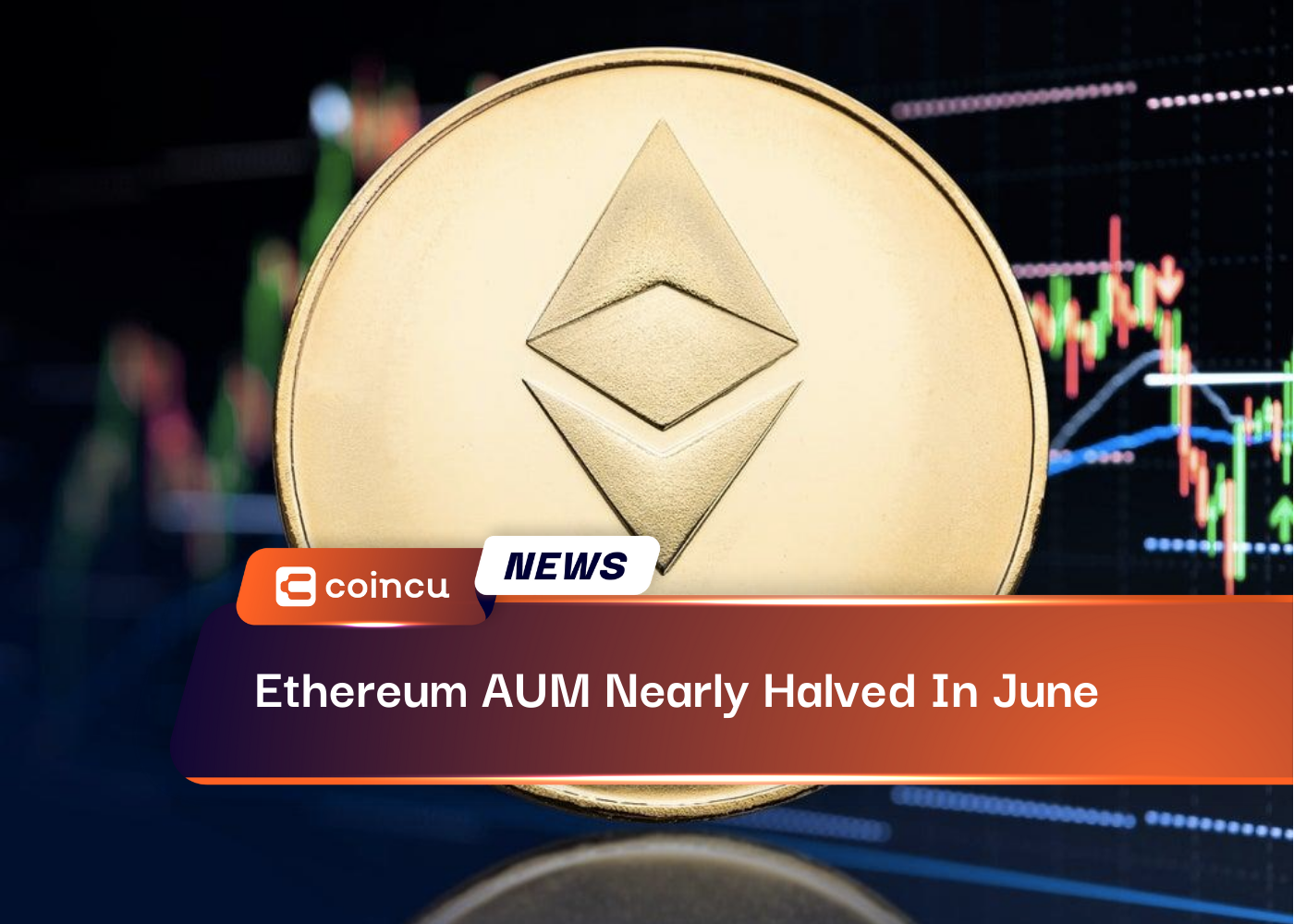 Ethereum AUM Nearly Halved In June