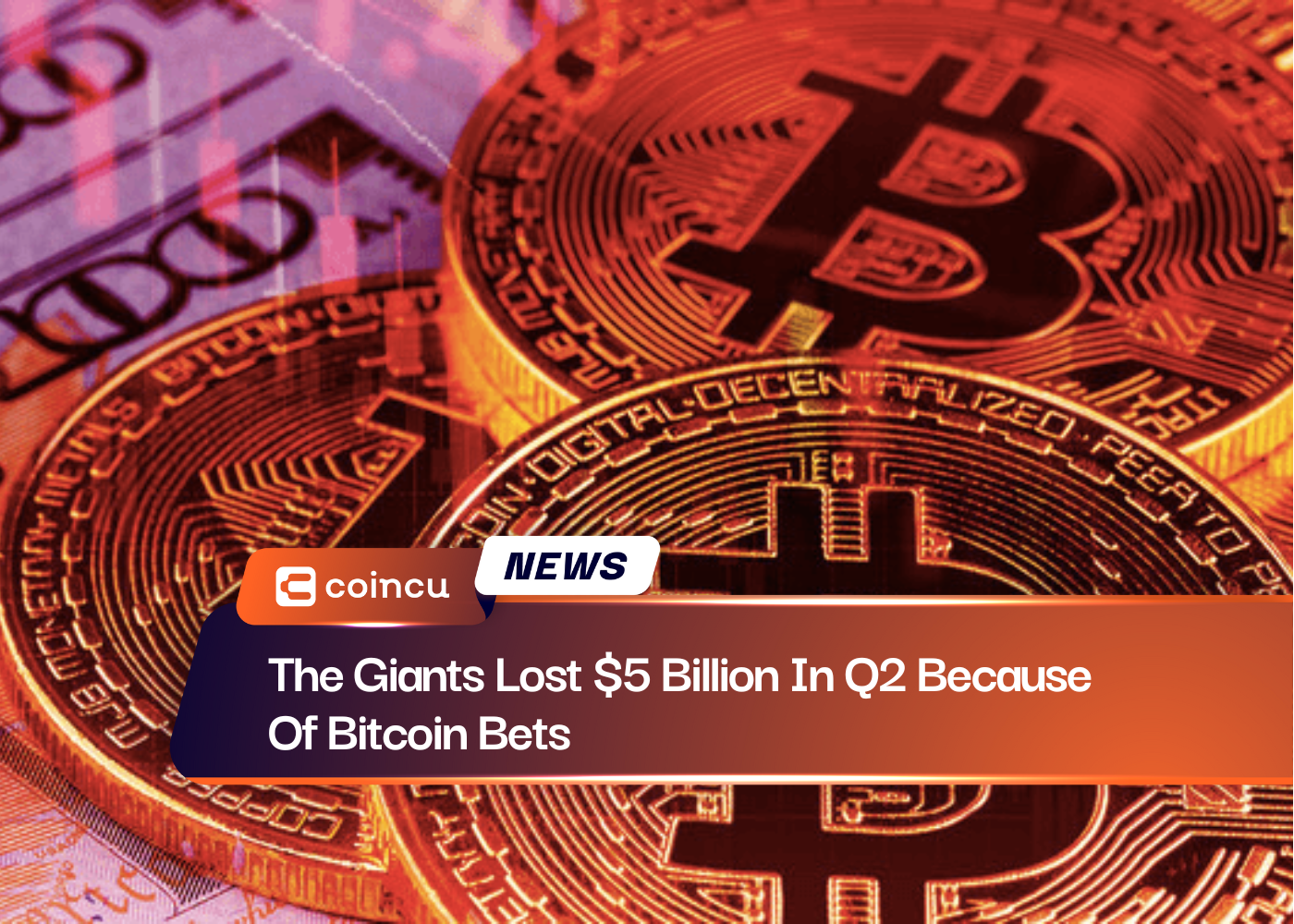 The Giants Lost $5 Billion In Q2 Because Of Bitcoin Bets