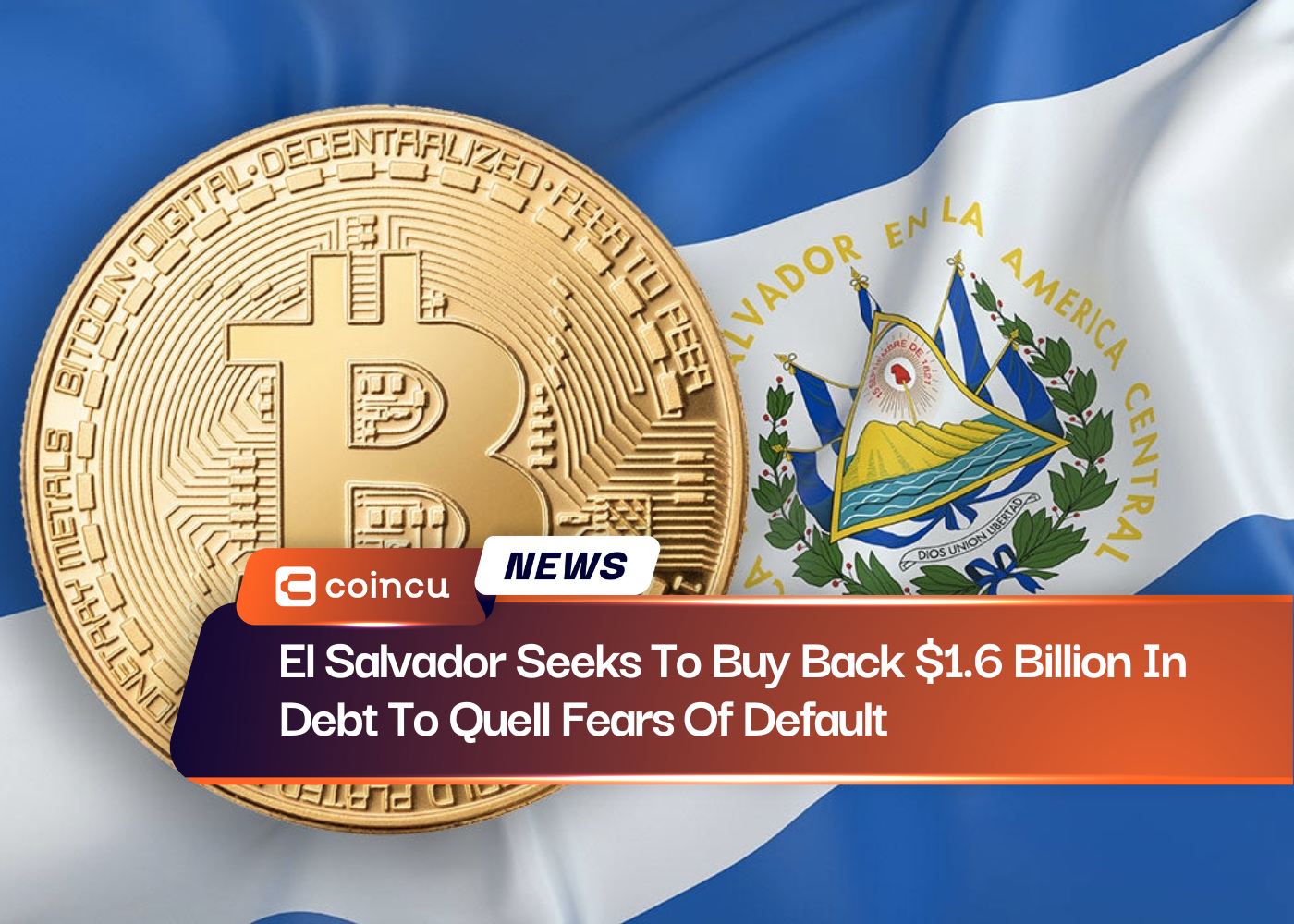 El Salvador Seeks To Buy Back $1.6 Billion In Debt To Quell Fears Of Default