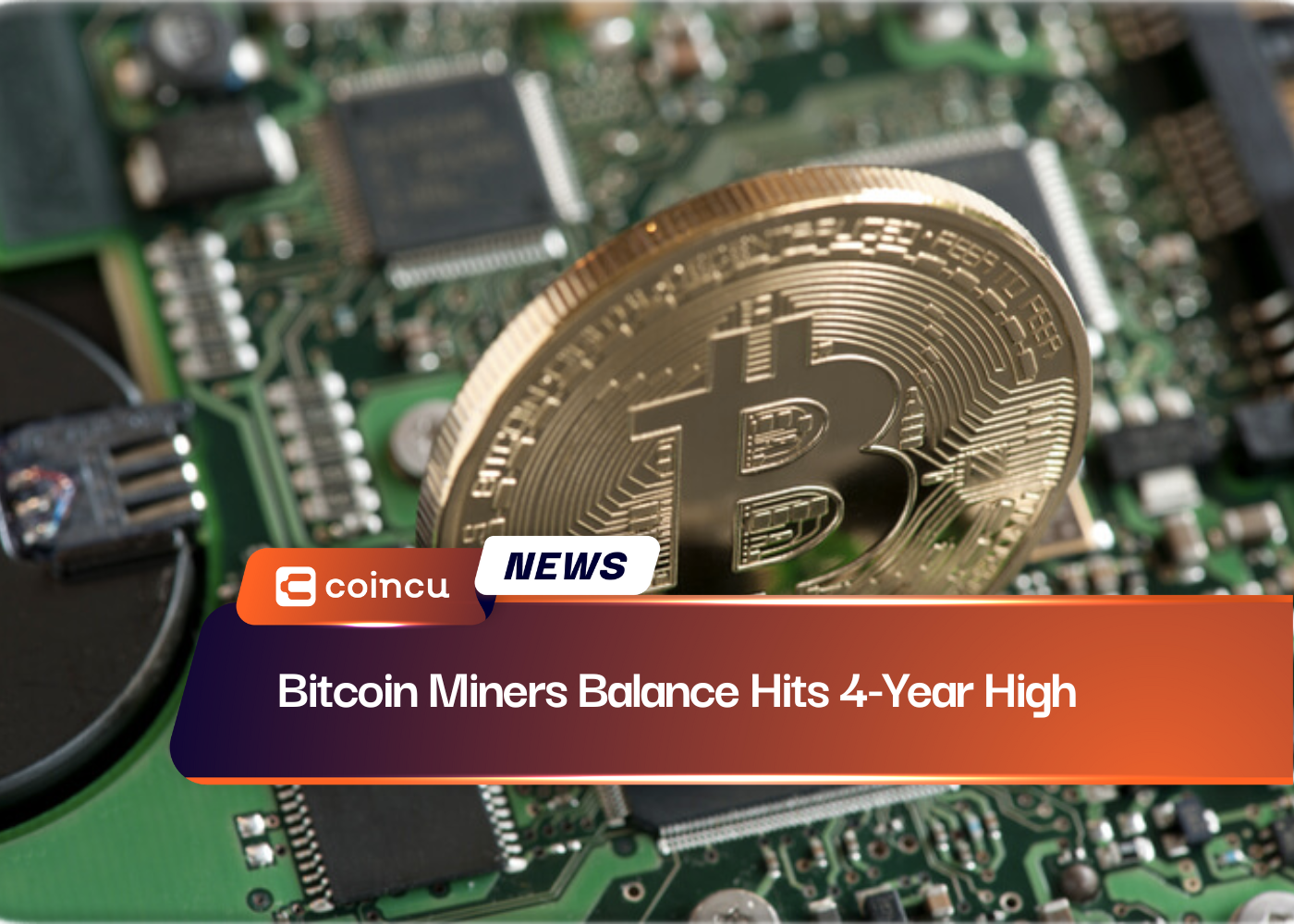 Bitcoin Miners Balance Hits 4-Year High