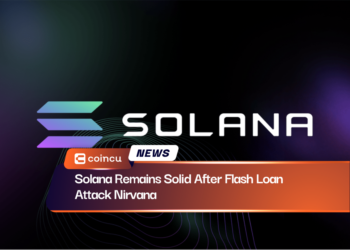 Solana Remains Solid After Flash Loan Attack Nirvana