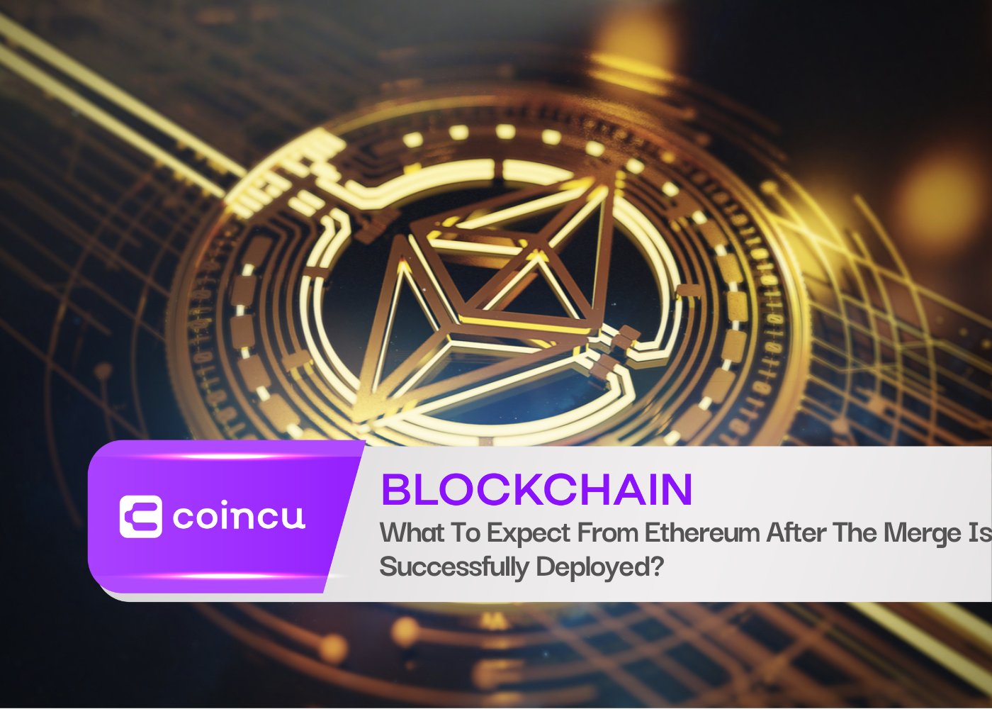 What To Expect From Ethereum After The Merge Is Successfully Deployed?