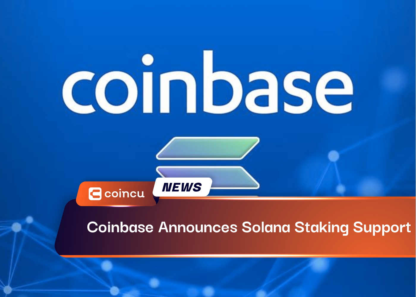 Coinbase Announces Solana Staking Support