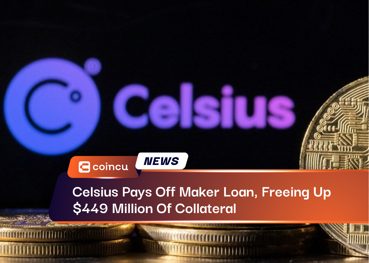 Celsius Pays Off Maker Loan, Freeing Up $449 Million Of Collateral