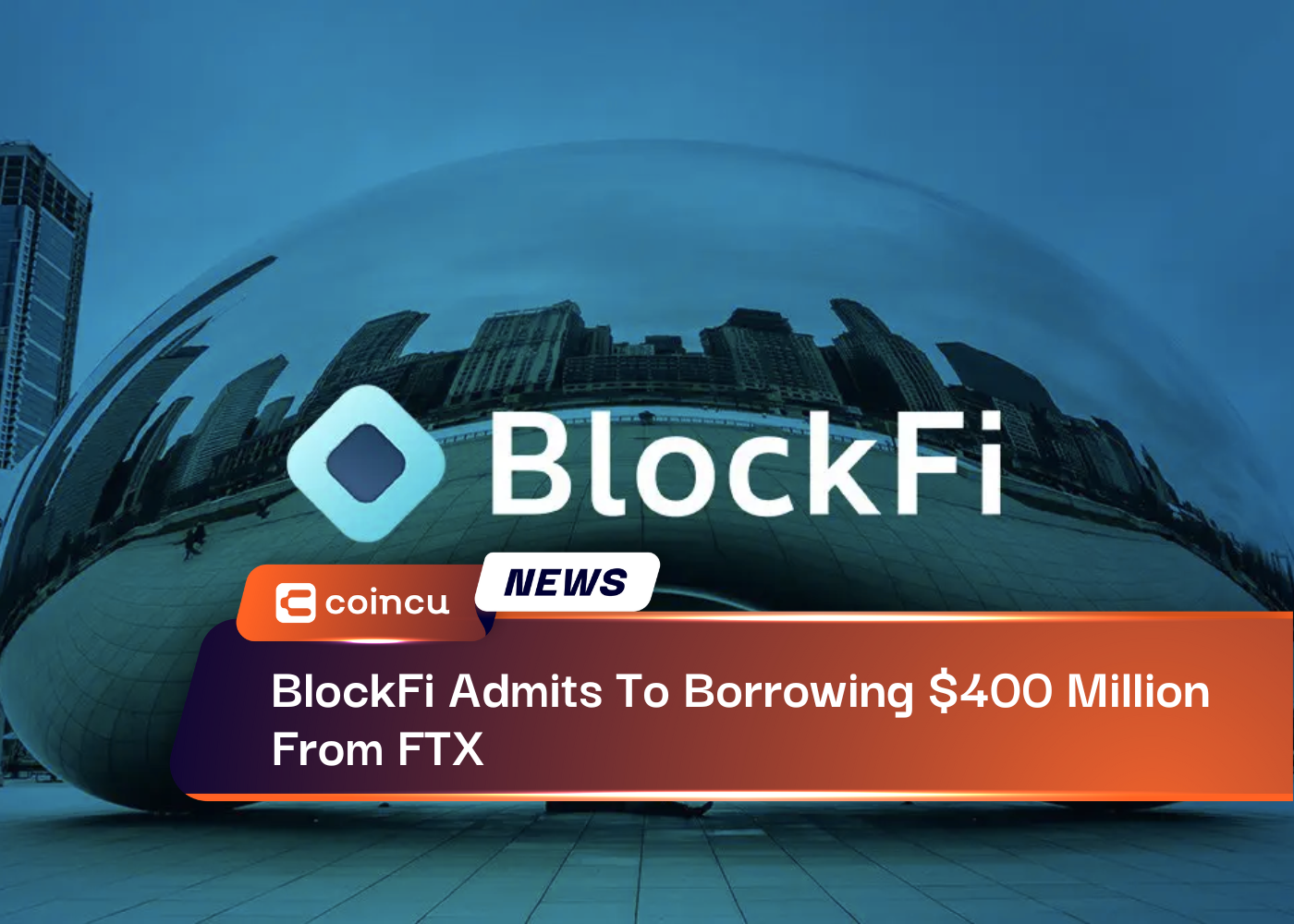 BlockFi Admits To Borrowing $400 Million From FTX