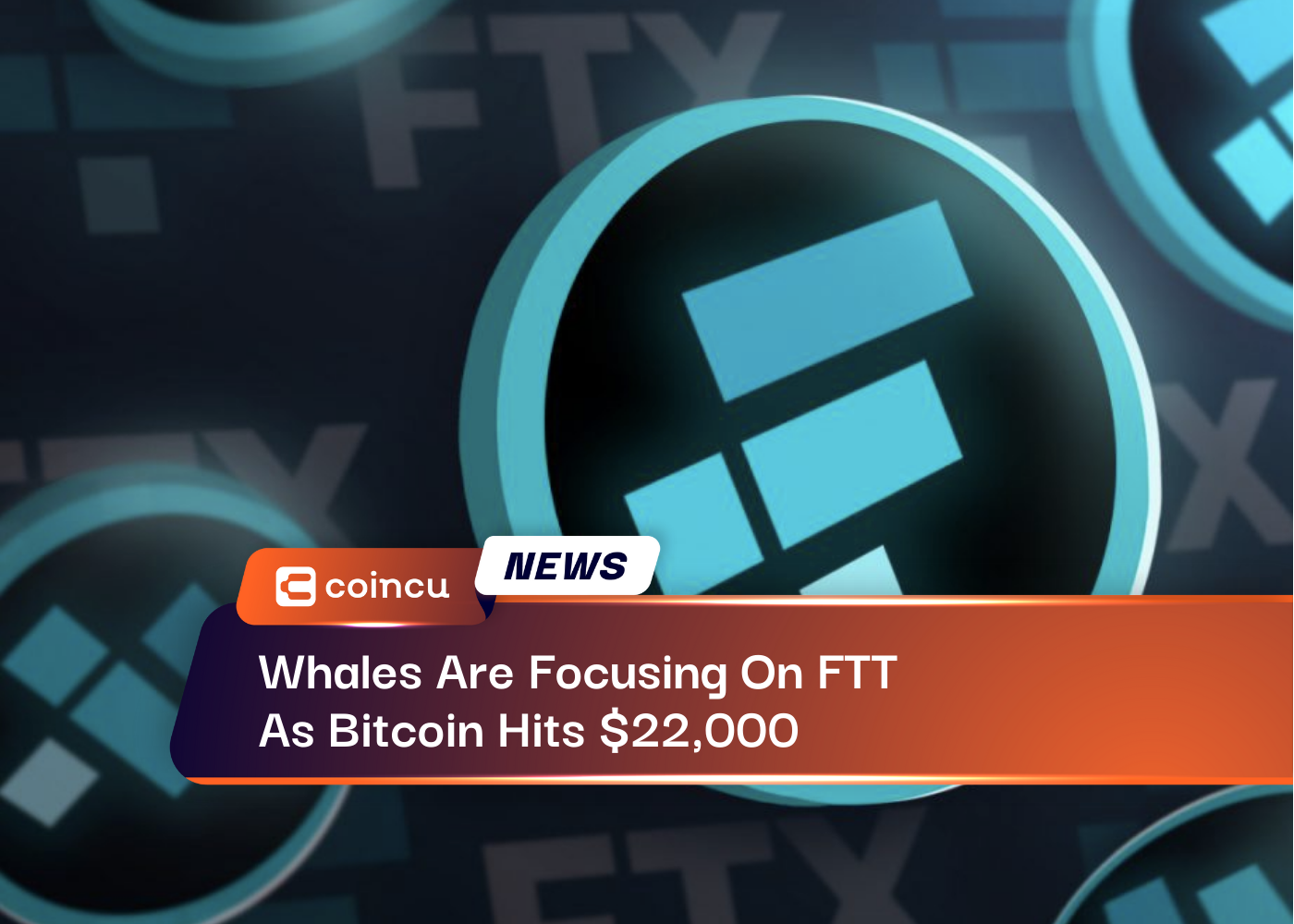 Whales Are Focusing On FTT As Bitcoin Hits $22,000