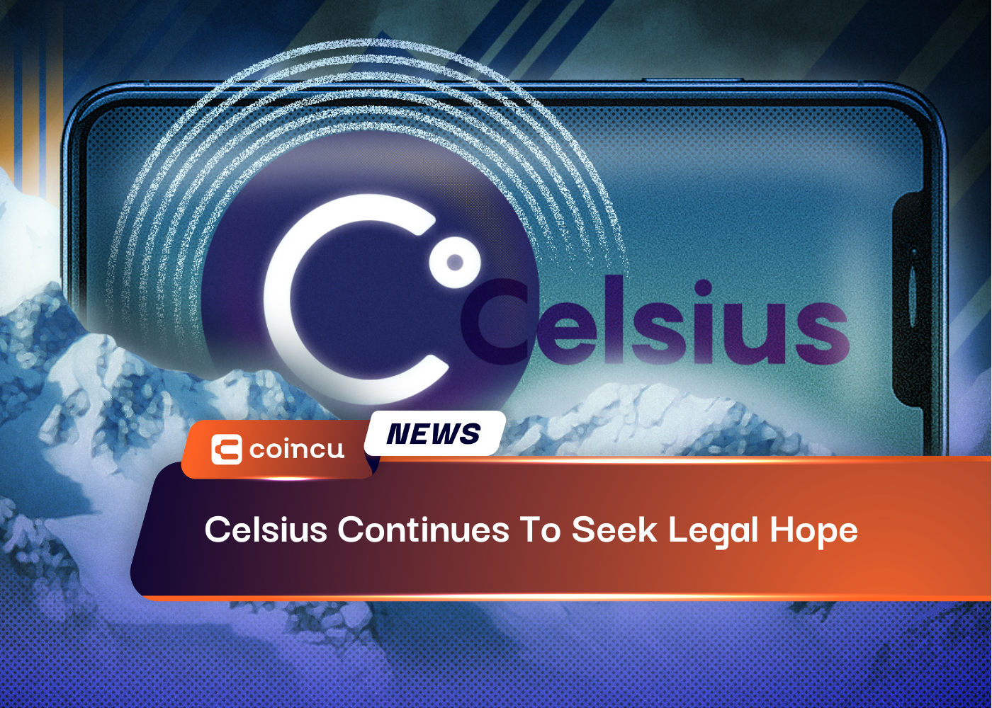Celsius Continues To Seek Legal Hope