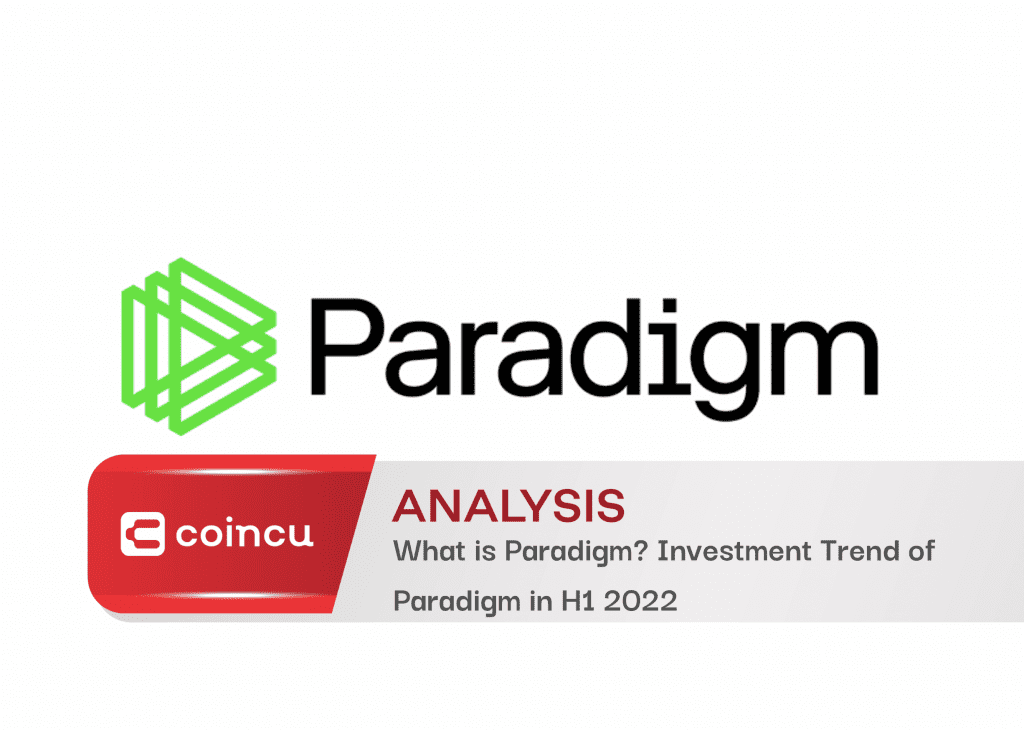 What is Paradigm Venture Capital? Investment Trend of Paradigm in H1 2022 1 What is Paradigm Venture Capital? Investment Trend of Paradigm in H1 2022