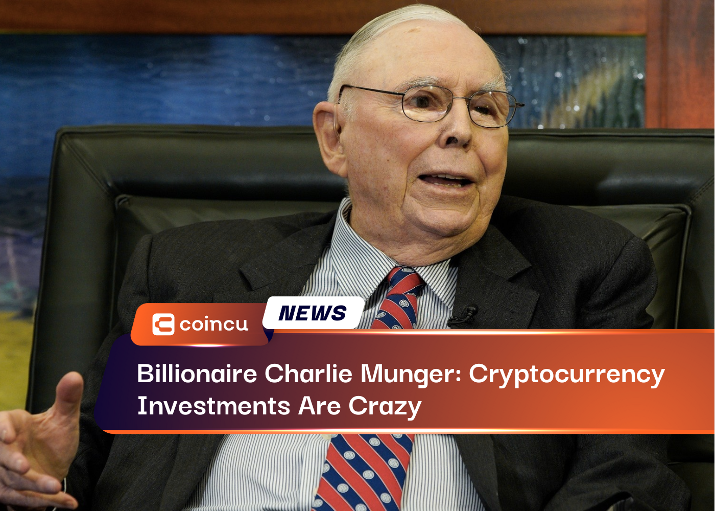 Billionaire Charlie Munger: Cryptocurrency Investments Are Crazy