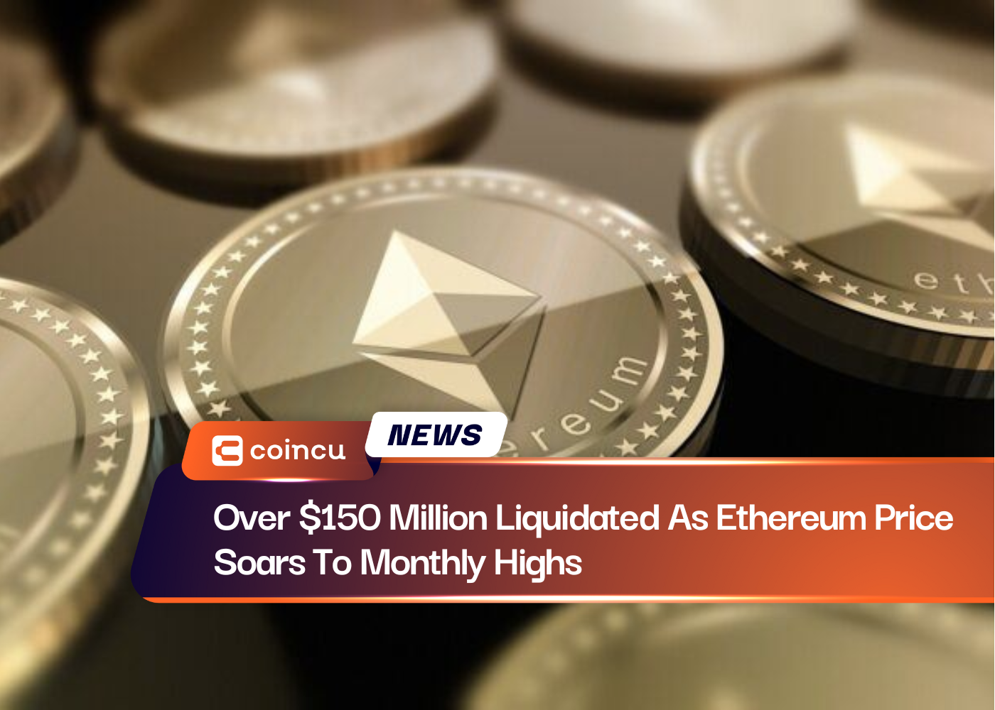 Over $150 Million Liquidated As Ethereum Price Soars To Monthly Highs