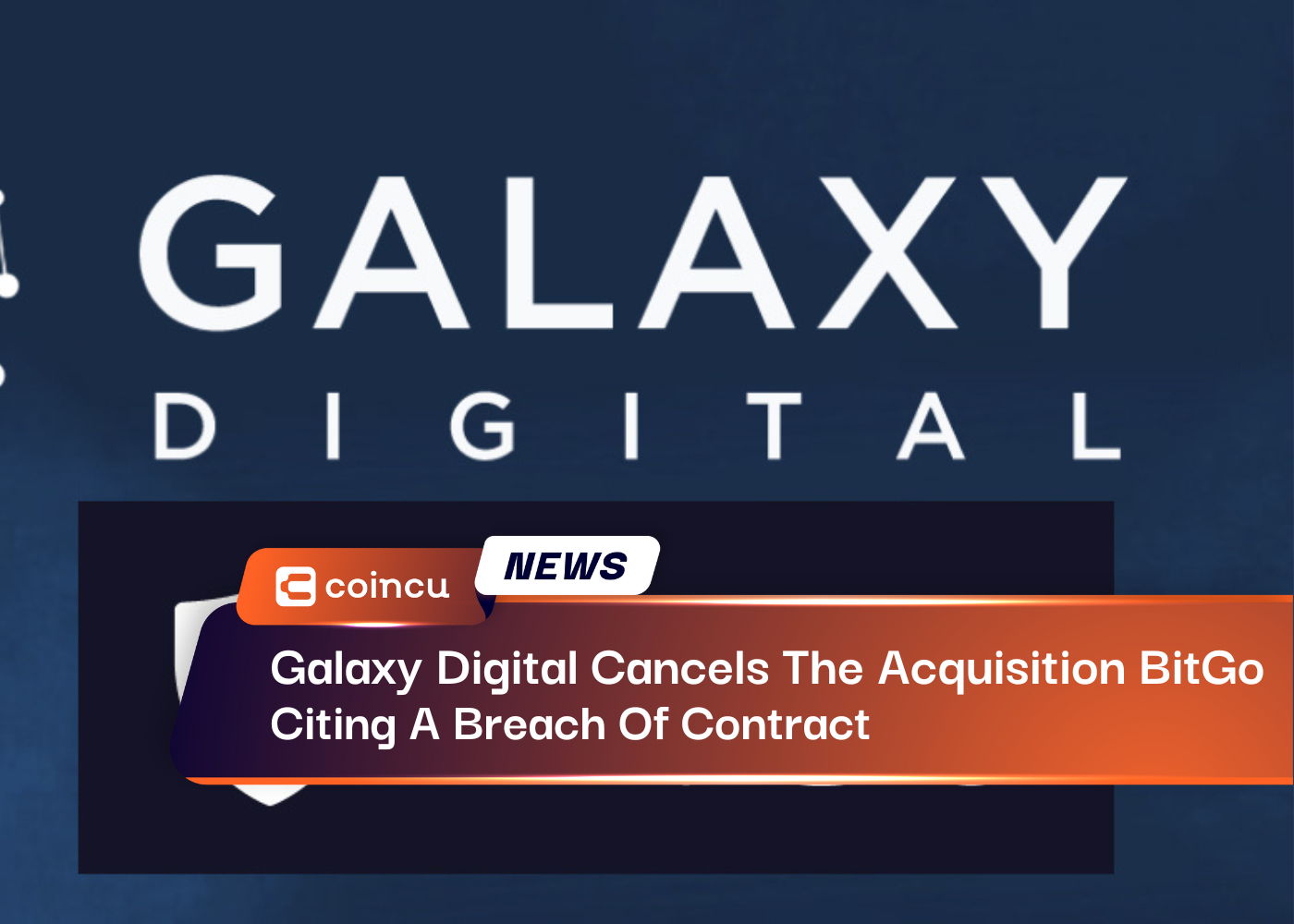 Galaxy Digital Cancels The Acquisition Of BitGo