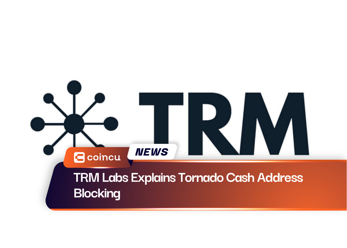 TRM Labs explique le blocage des adresses Tornado Cash
