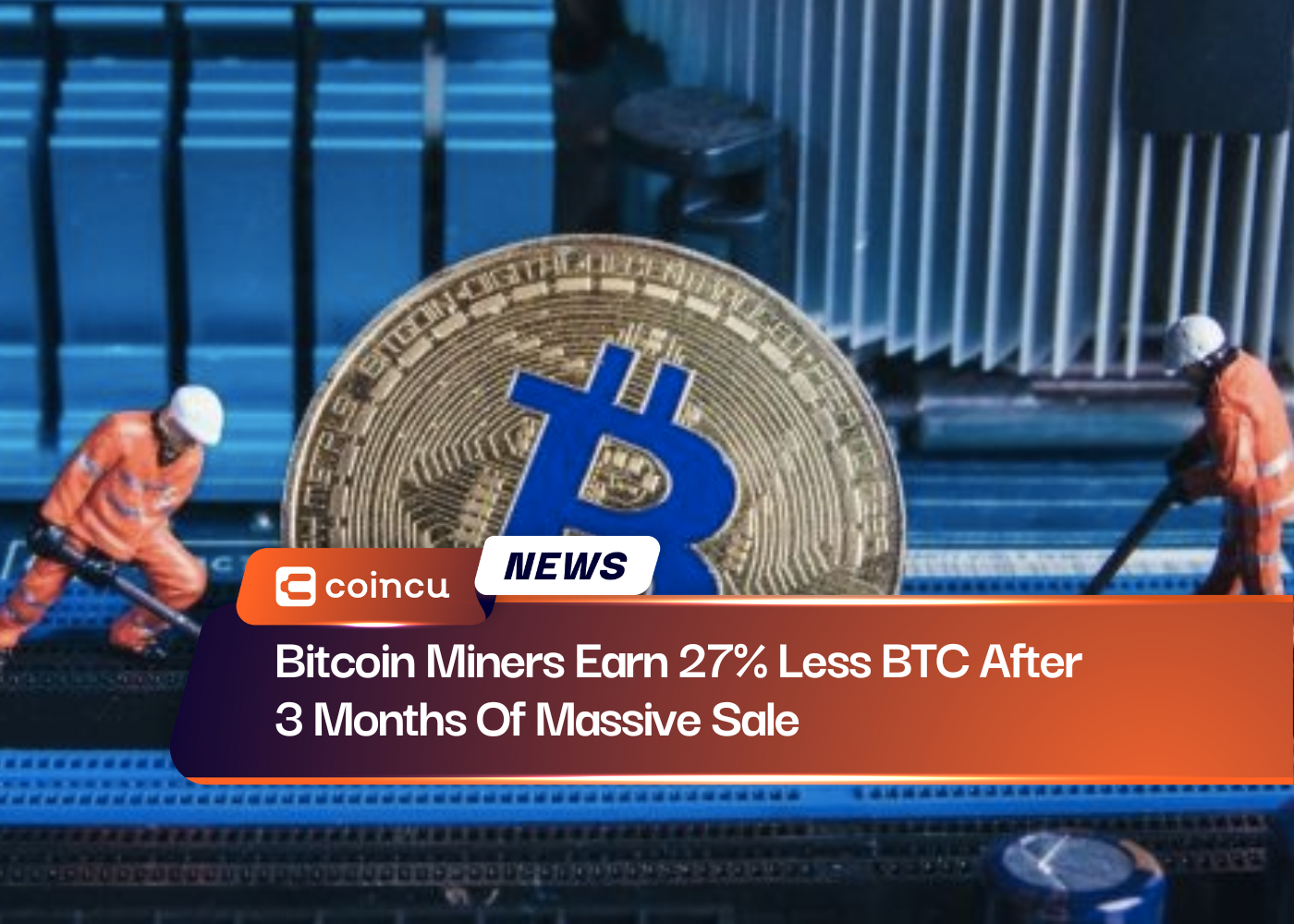 Bitcoin Miners Earn 27% Less BTC After 3 Months Of Massive Sale