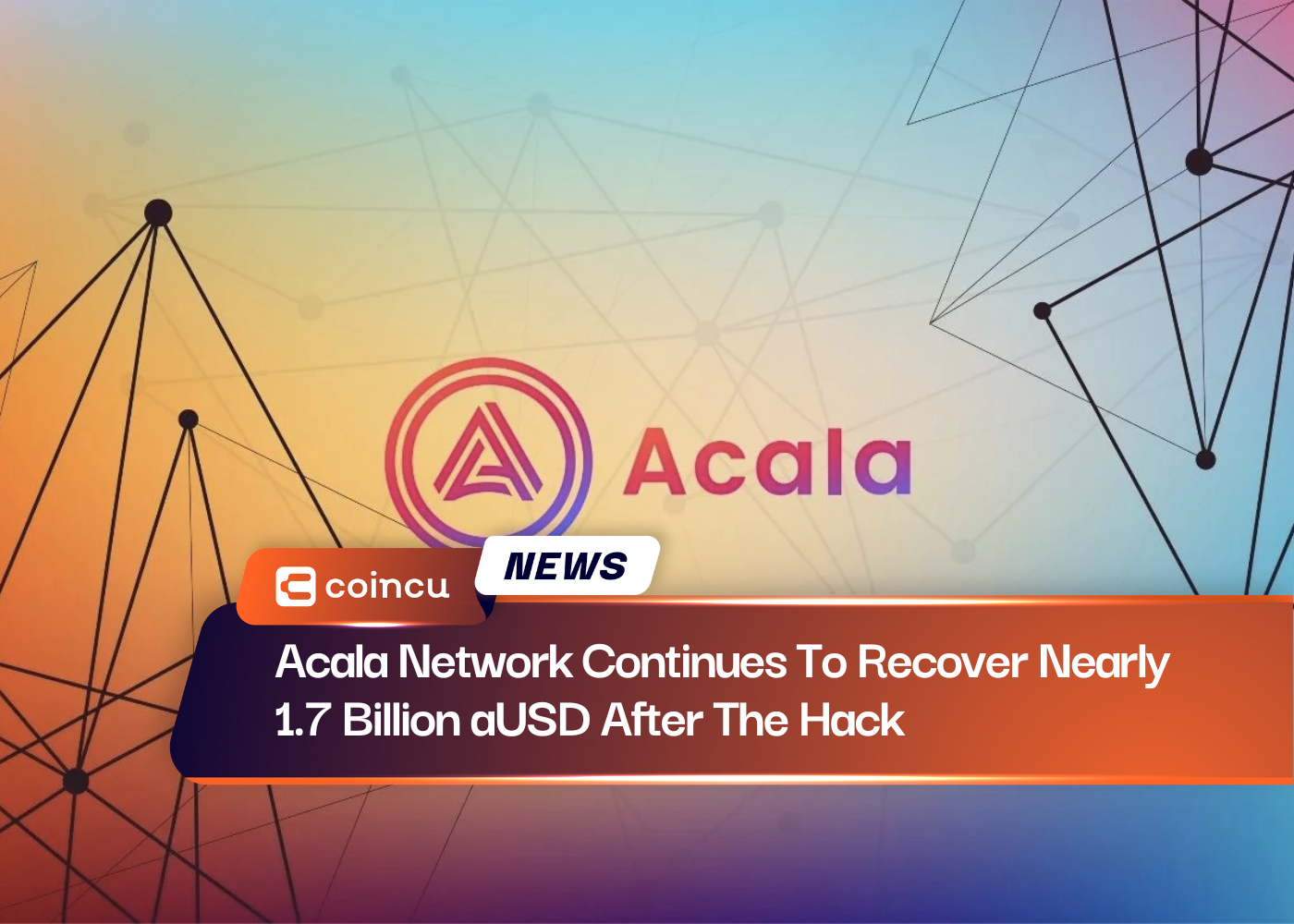Acala Network Continues To Recover Nearly 1.7 Billion aUSD After The Hack