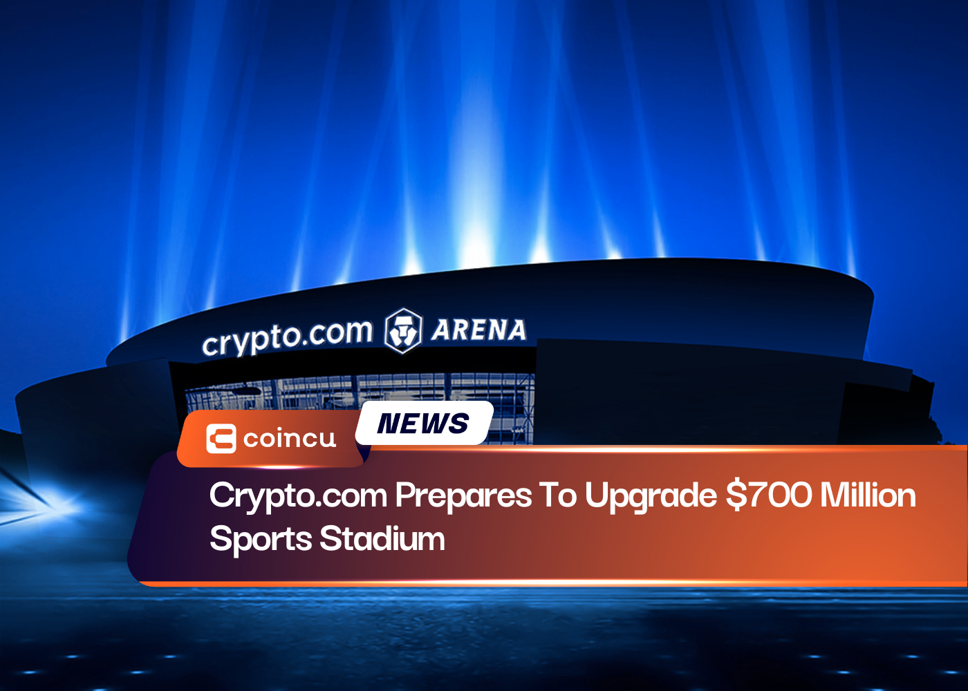 Crypto.com Prepares To Upgrade $700 Million Sports Stadium