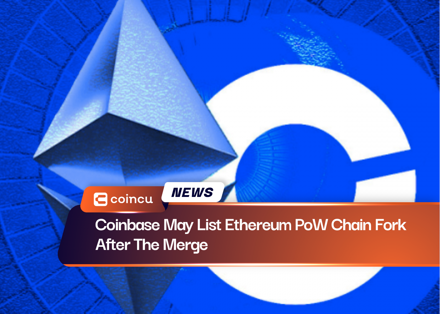 Coinbase May List Ethereum PoW Chain Fork After The Merge