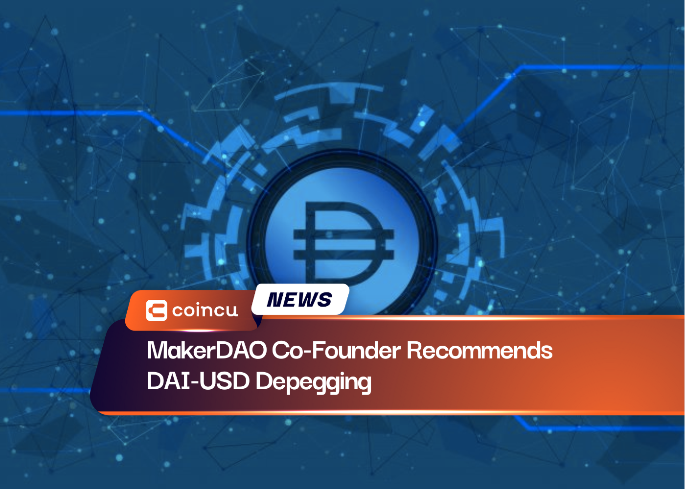 MakerDAO Co-Founder Recommends DAI-USD Depegging 