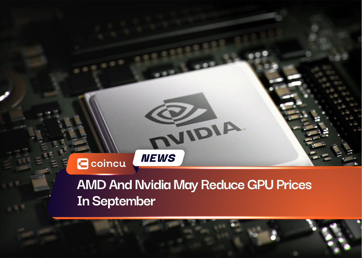 AMD And Nvidia May Reduce GPU Prices In September