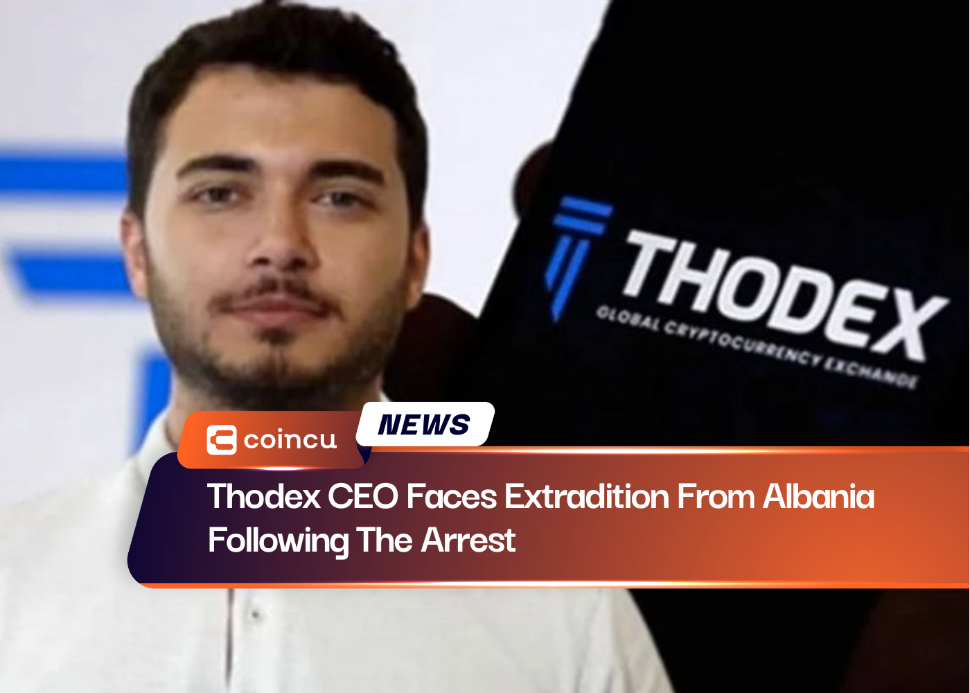 Thodex CEO Faces Extradition From Albania Following The Arrest