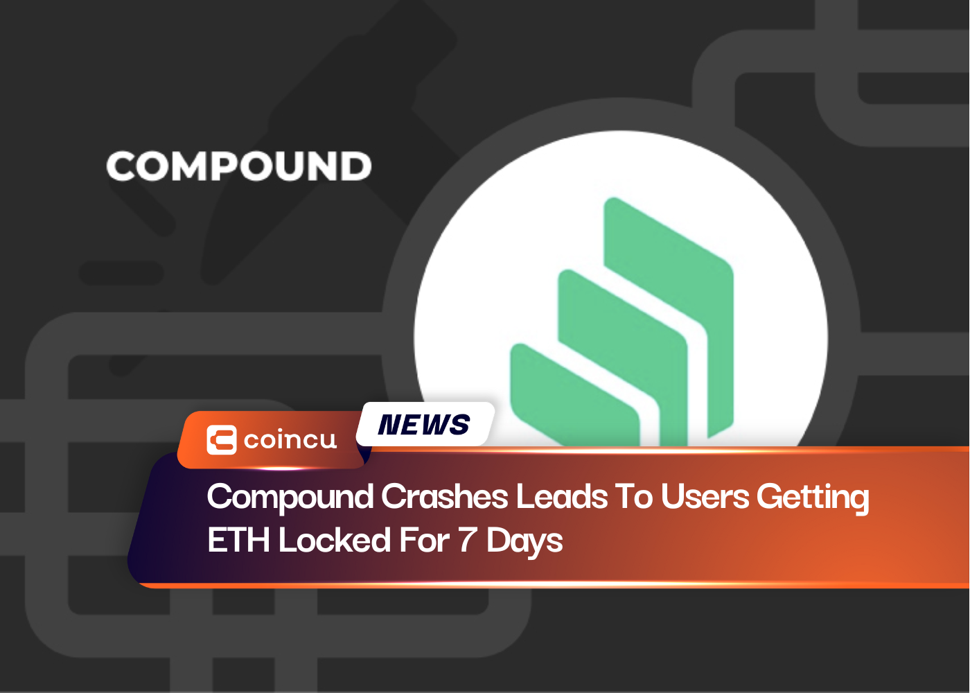 Compound Crashes Leads To Users Getting ETH Locked For 7 Days