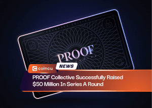 PROOF Collective Successfully Raised $50 Million In Series A Round
