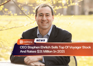 CEO Stephen Ehrlich Sells Top Of Voyager Stock And Raises $31 Million In 2021