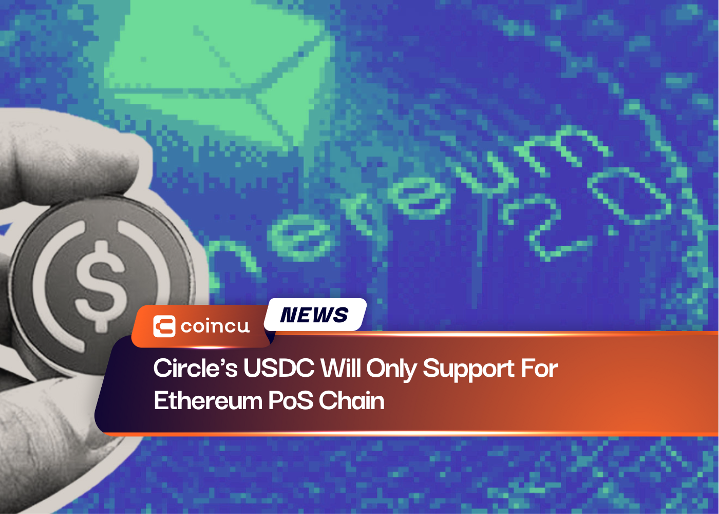 Circle's USDC Will Only Support For Ethereum PoS Chain