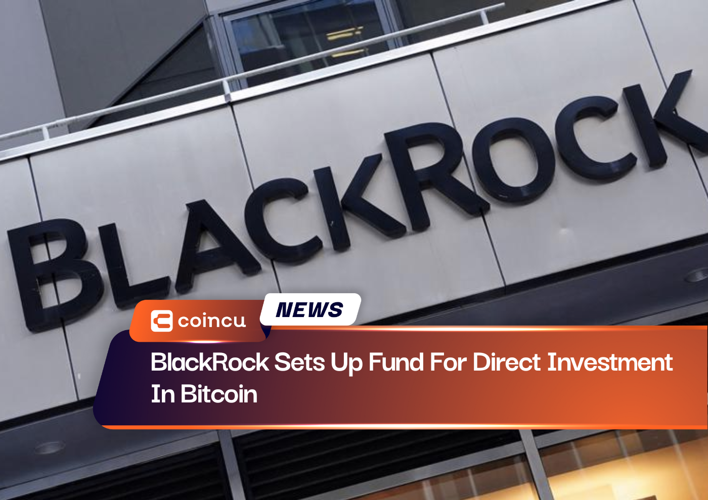 BlackRock Sets Up Fund For Direct Investment In Bitcoin