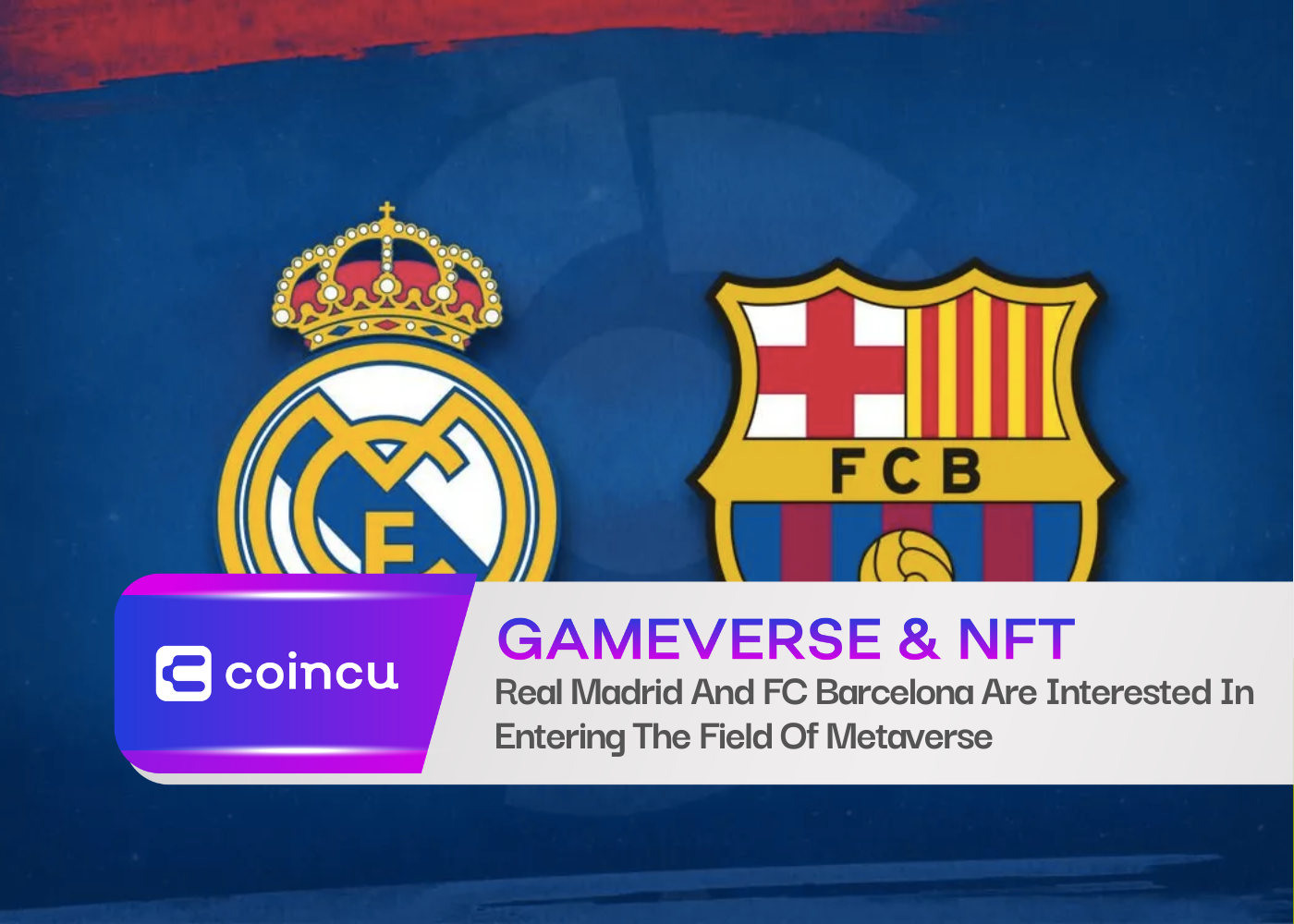 Real Madrid And FC Barcelona Are Interested In Entering The Field Of Metaverse