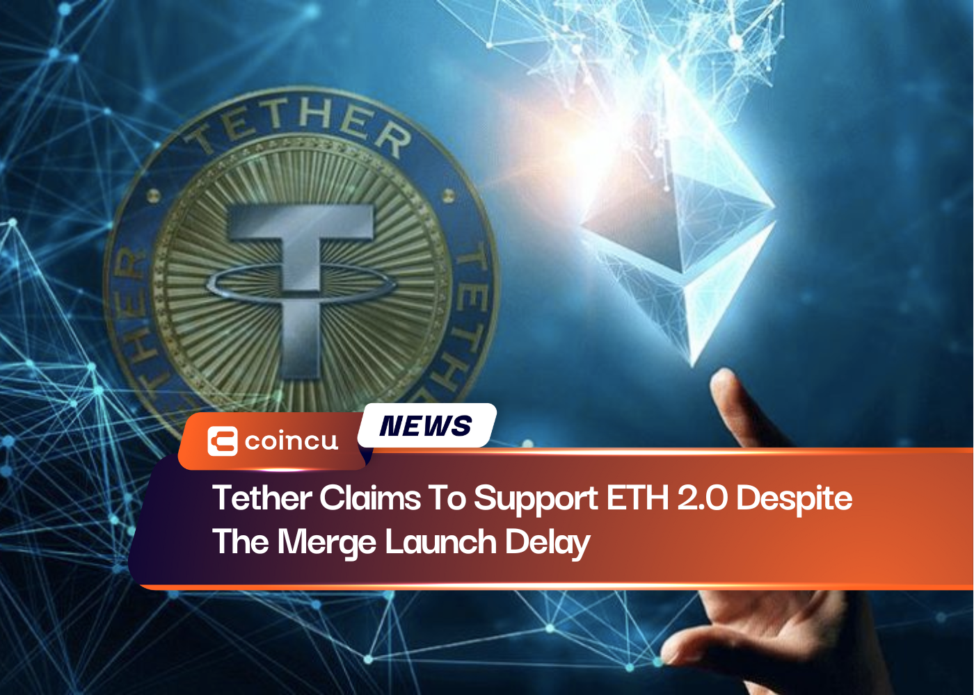 Tether Claims To Support ETH 2.0 Despite The Merge Launch Delay