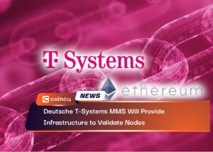 Deutsche T-Systems MMS Will Provide Infrastructure to Validate Nodes