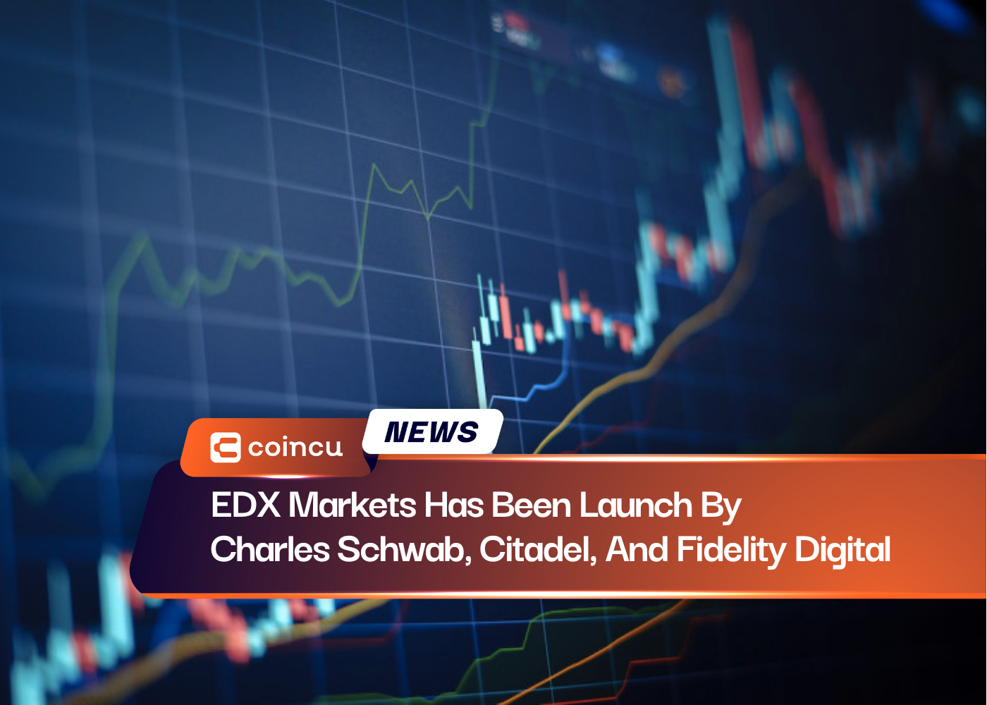 EDX Markets Has Been Launch By Charles Schwab, Citadel, And Fidelity Digital