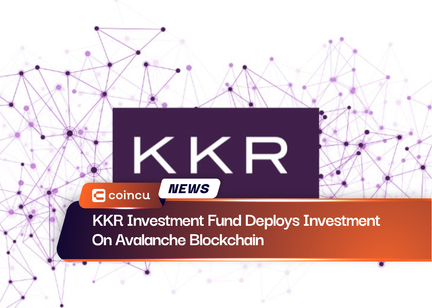 KKR Investment Fund Deploys Investment On Avalanche Blockchain