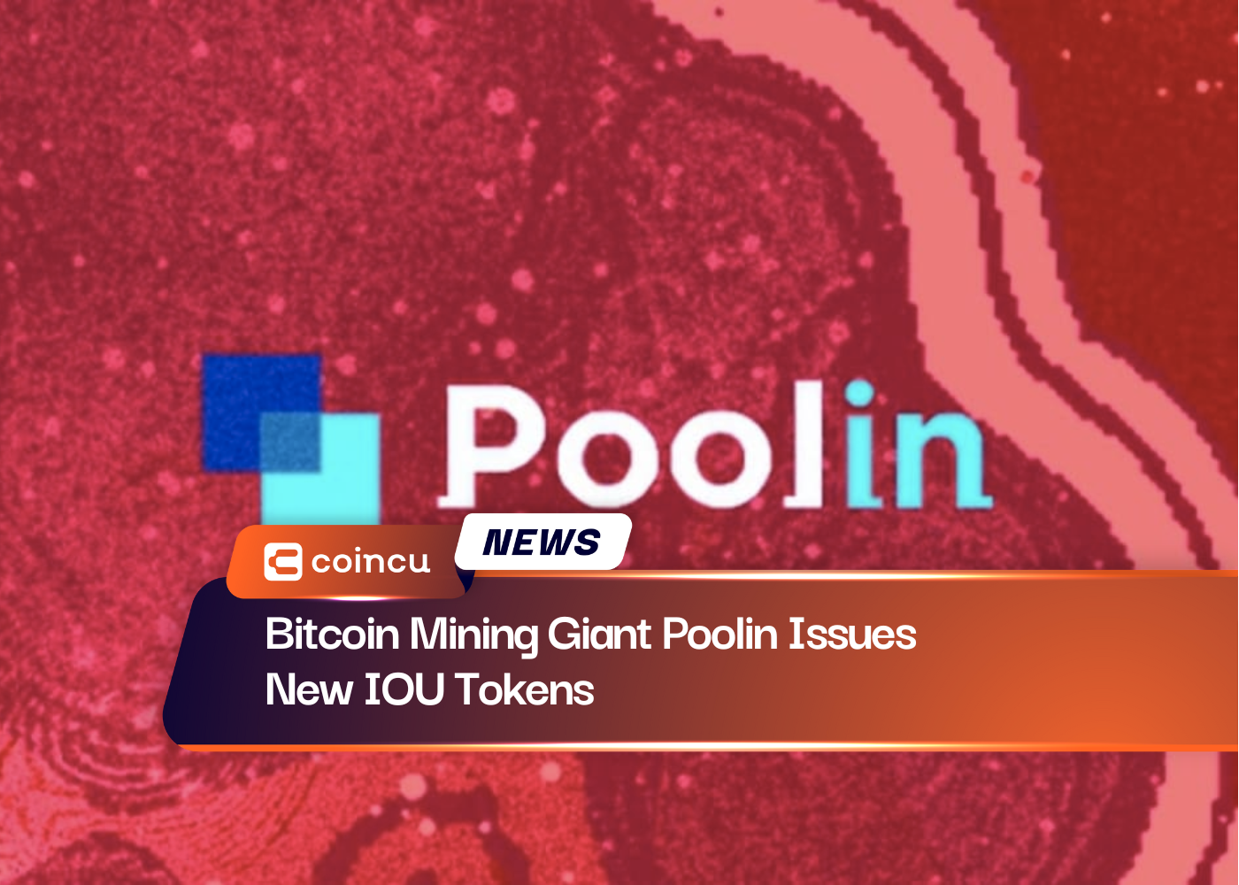 Bitcoin Mining Giant Poolin Issues New IOU Tokens
