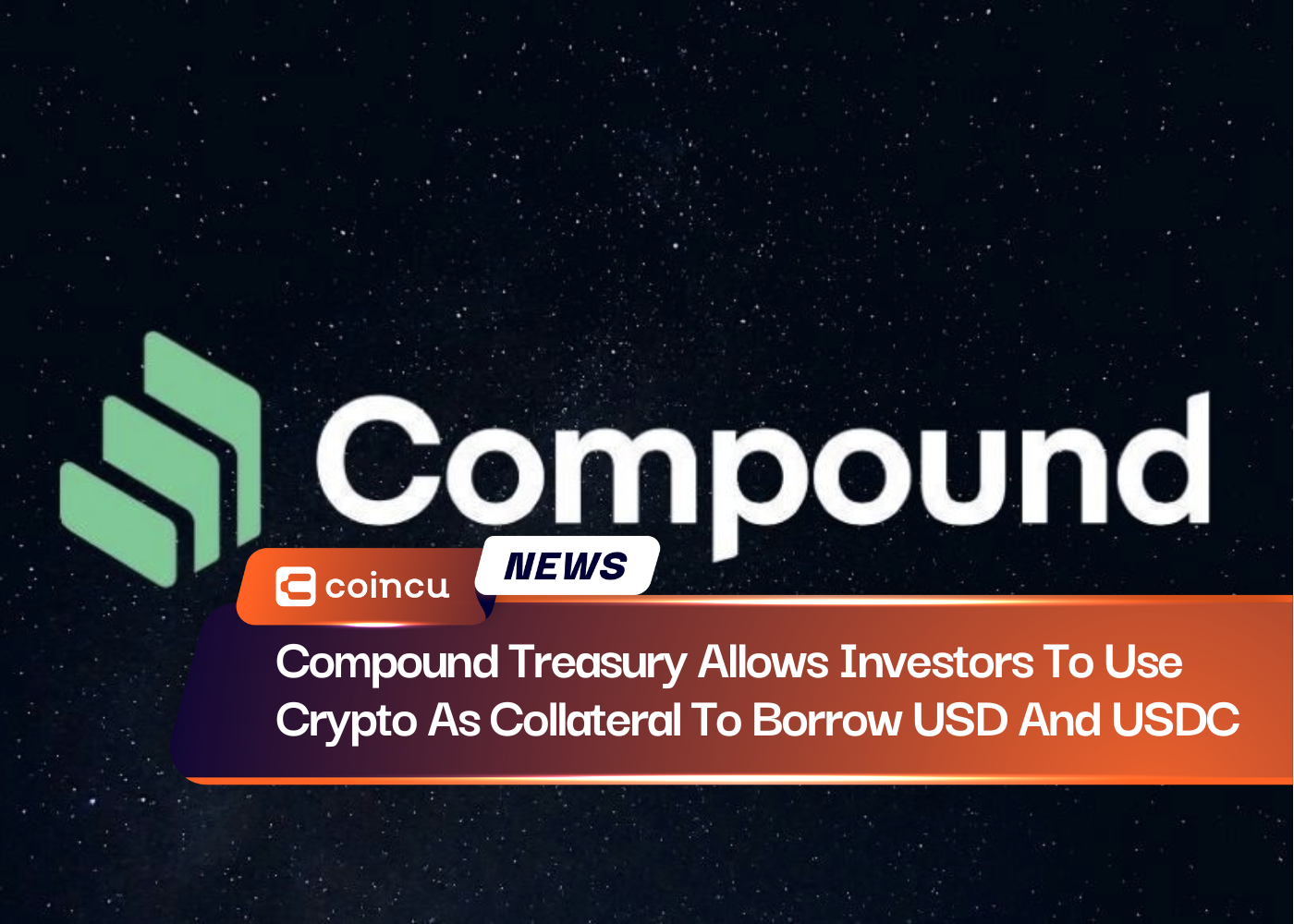 Compound Treasury Allows Investors To Use Crypto As Collateral To Borrow USD And USDC
