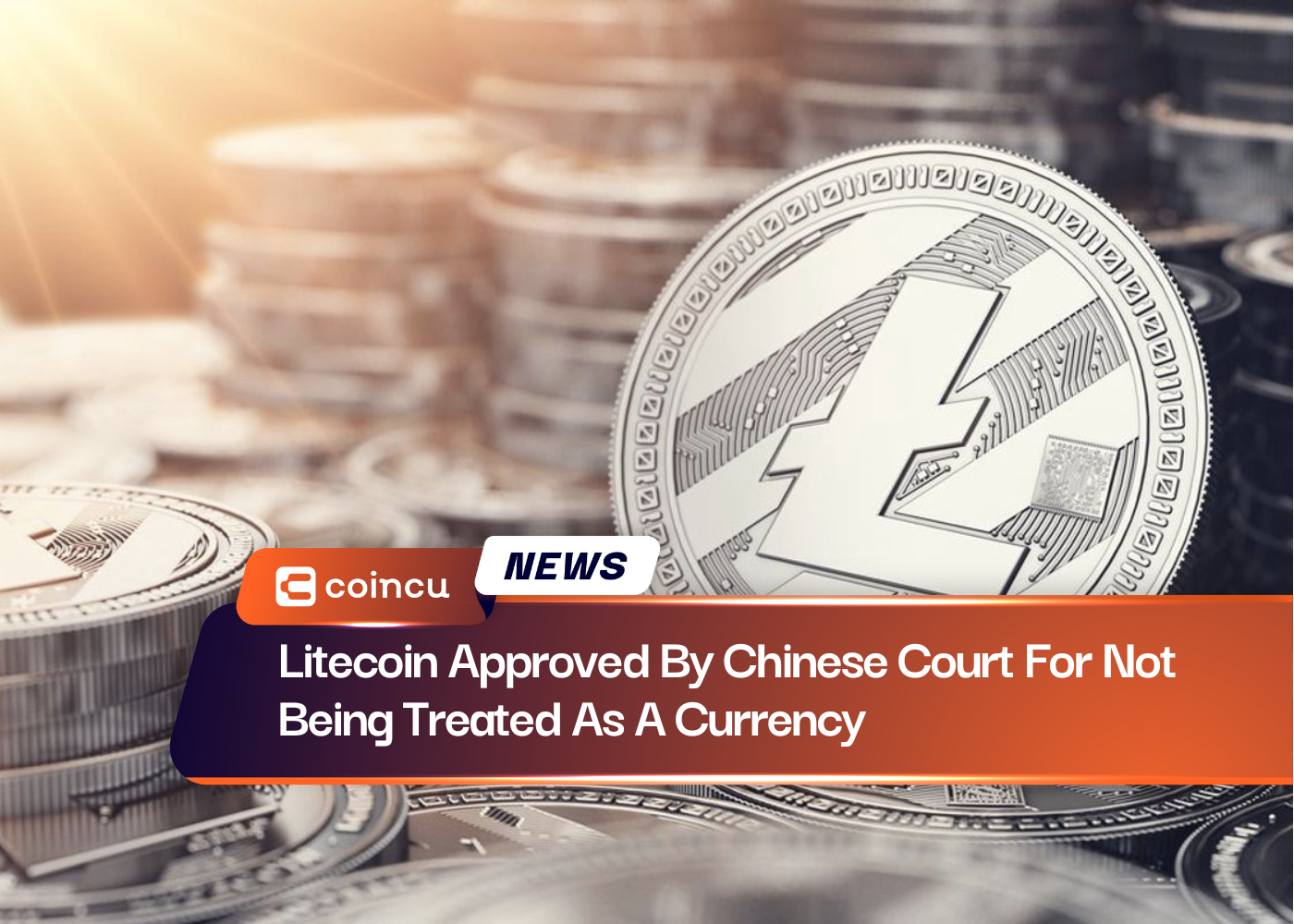 Litecoin Approved By Chinese Court For Not Being Treated As A Currency