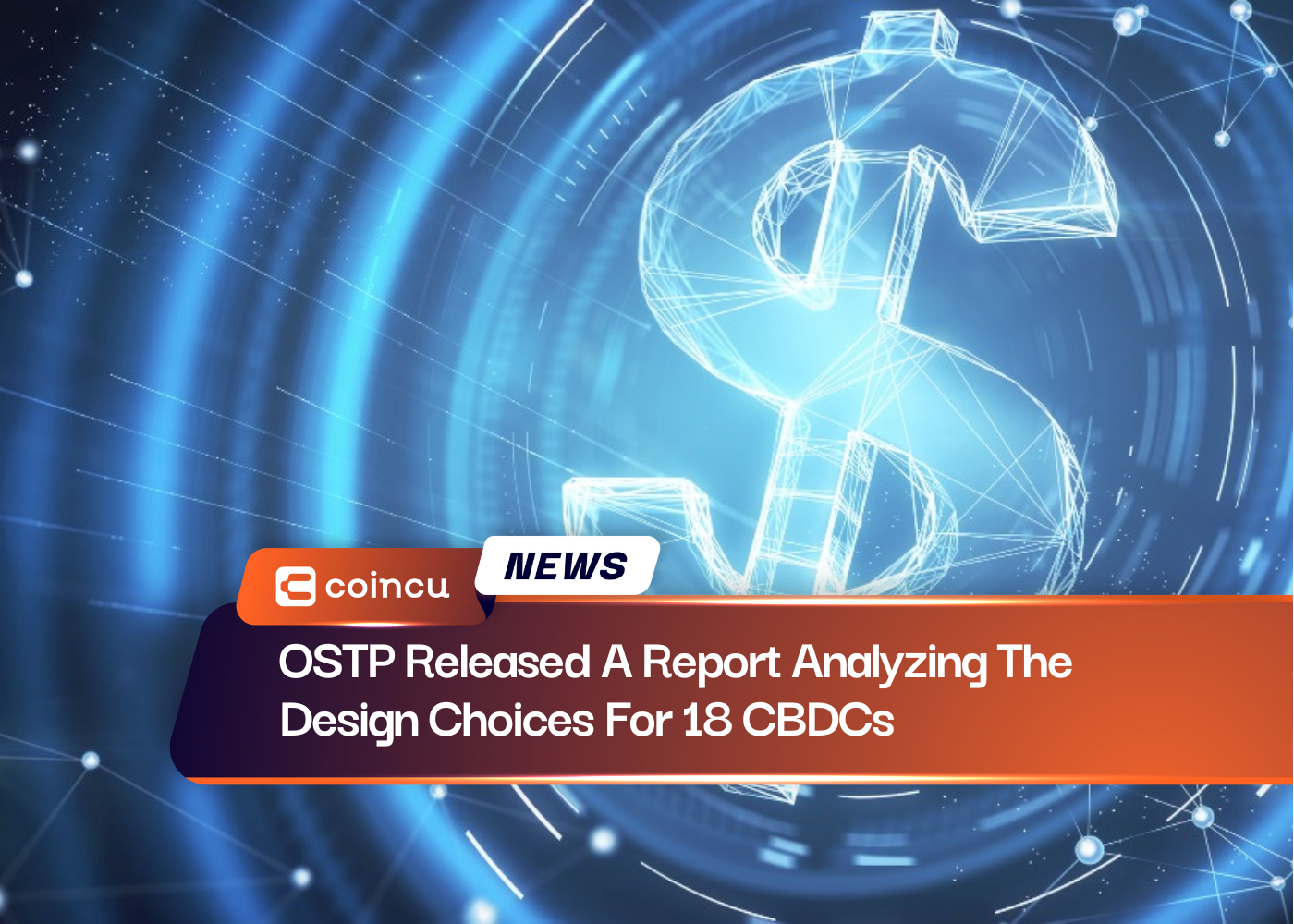 OSTP Released A Report Analyzing The Design Choices For 18 CBDCs