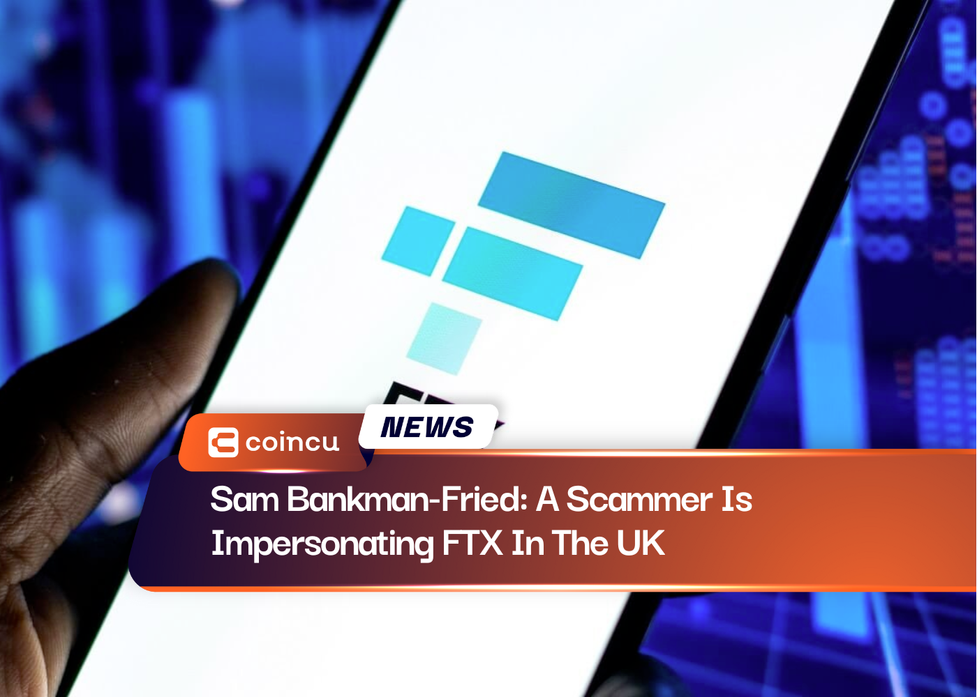 Sam Bankman-Fried: A Scammer Is Impersonating FTX In The UK