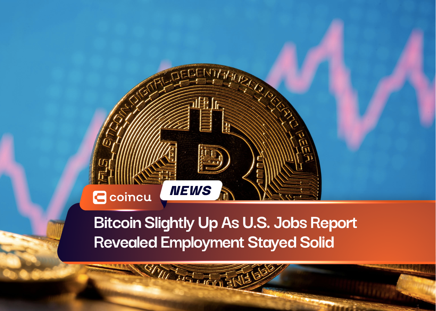 Bitcoin Slightly Up As U.S. Jobs Report Revealed Employment Stayed Solid