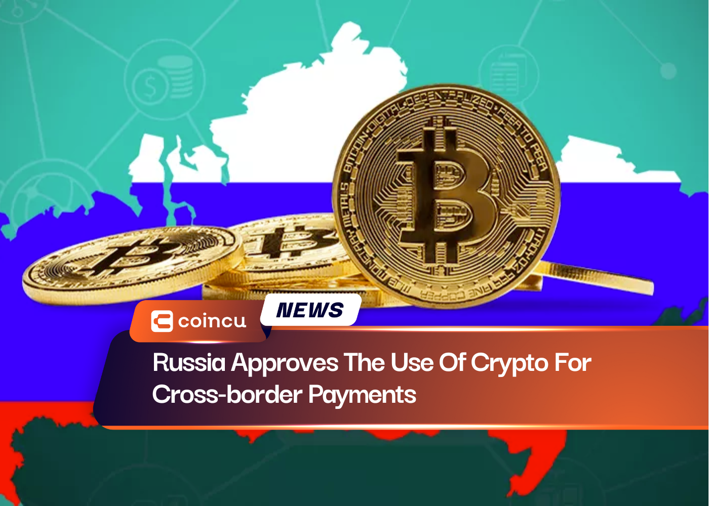 Russia Approves The Use Of Crypto For Cross-border Payments