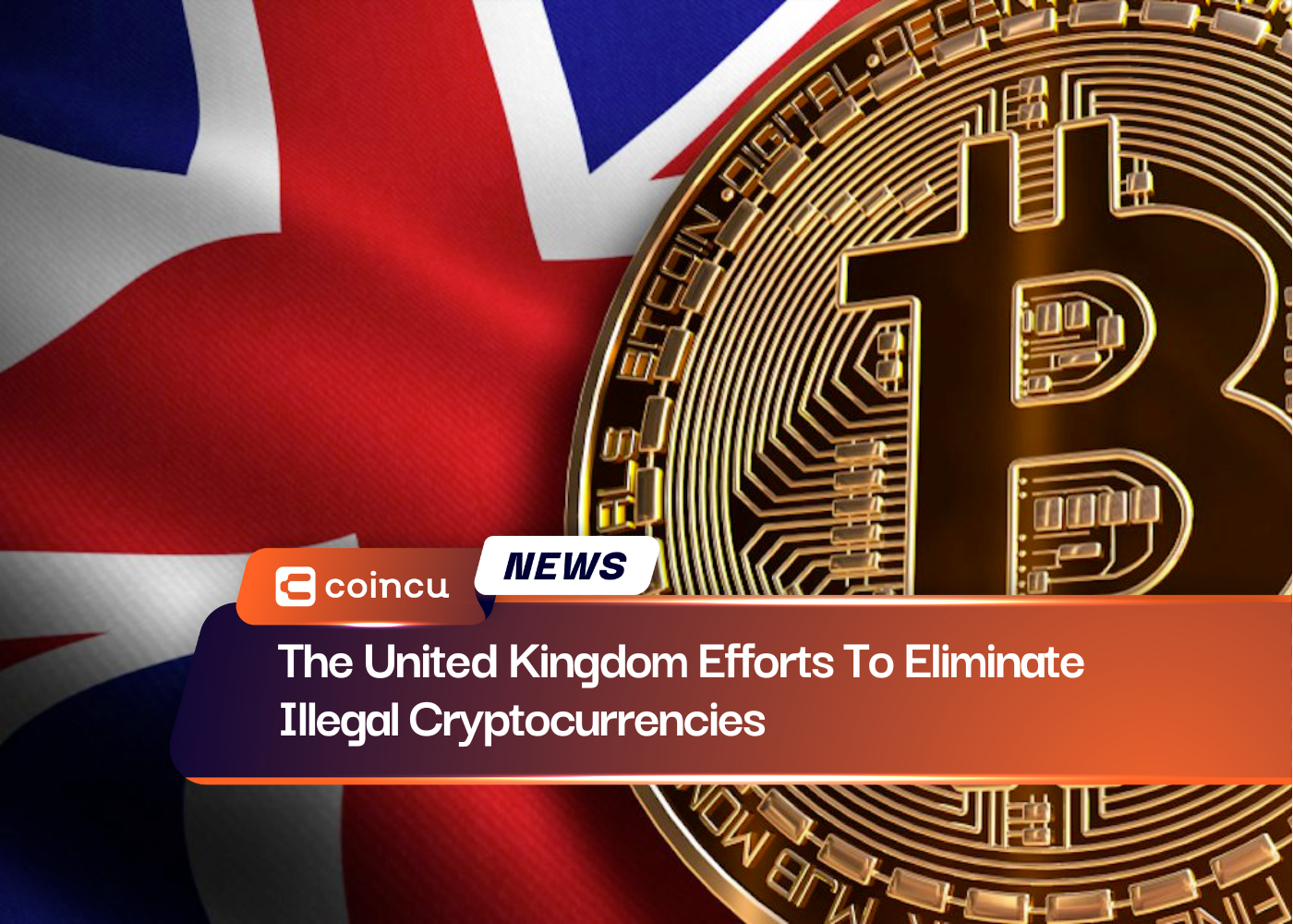 The United Kingdom Efforts To Eliminate Illegal Cryptocurrencies