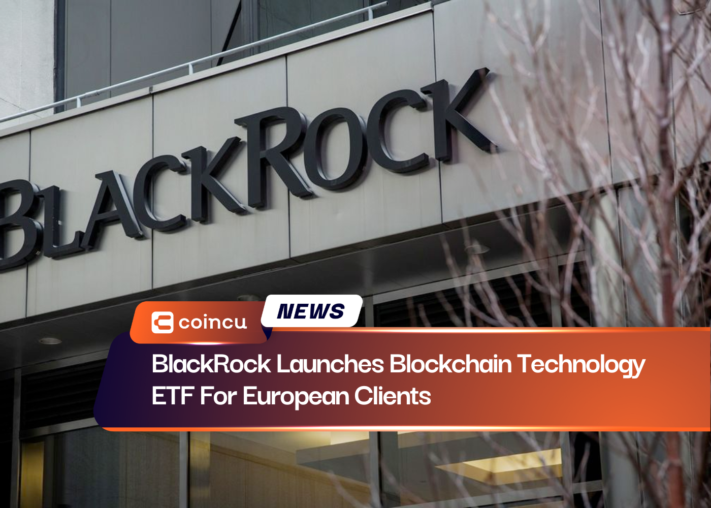 BlackRock Launches Blockchain Technology ETF For European Clients