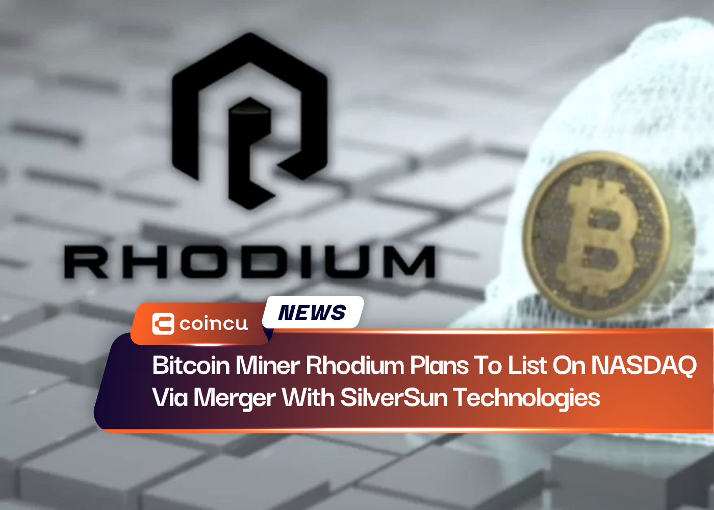 Bitcoin Miner Rhodium Plans To List On NASDAQ Via Merger With SilverSun Technologies
