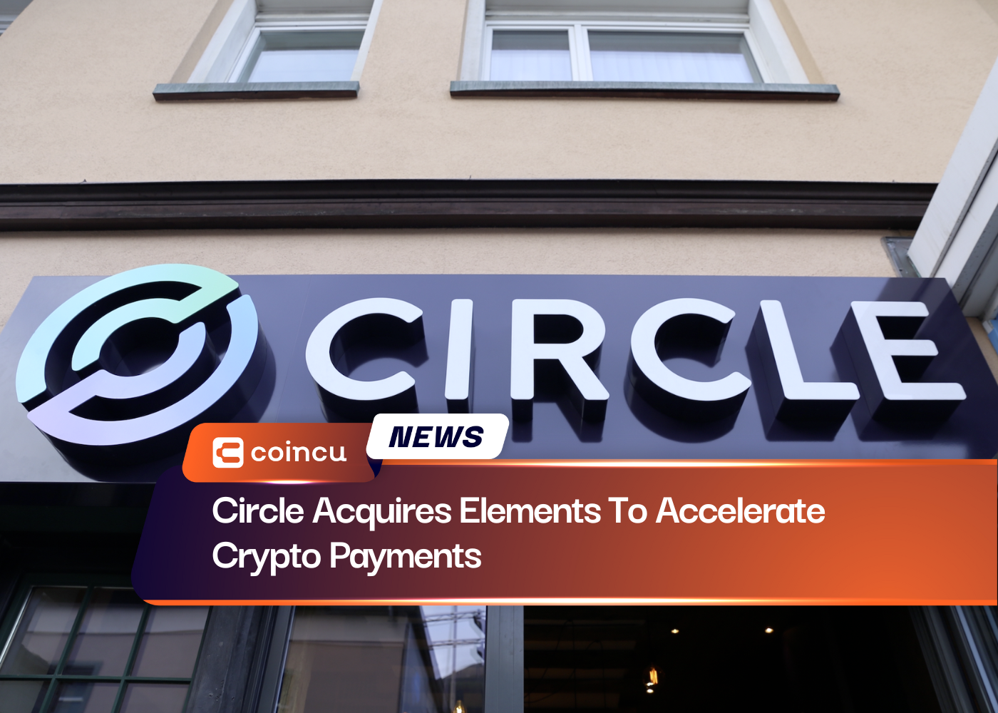Circle Acquires Elements To Accelerate Crypto Payments