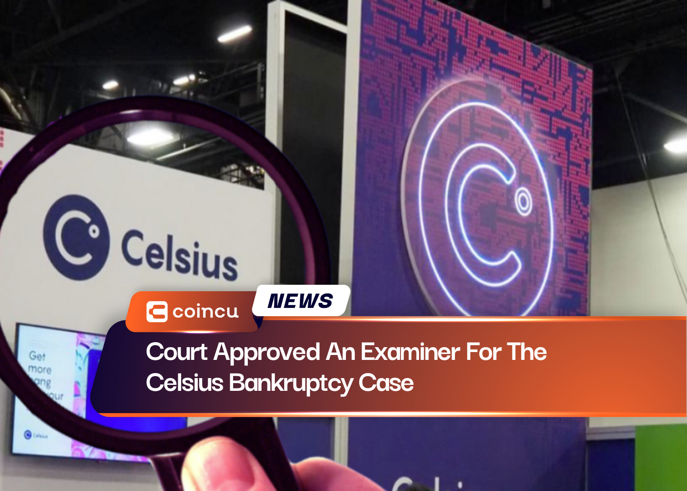 Court Approved An Examiner For The Celsius Bankruptcy Case