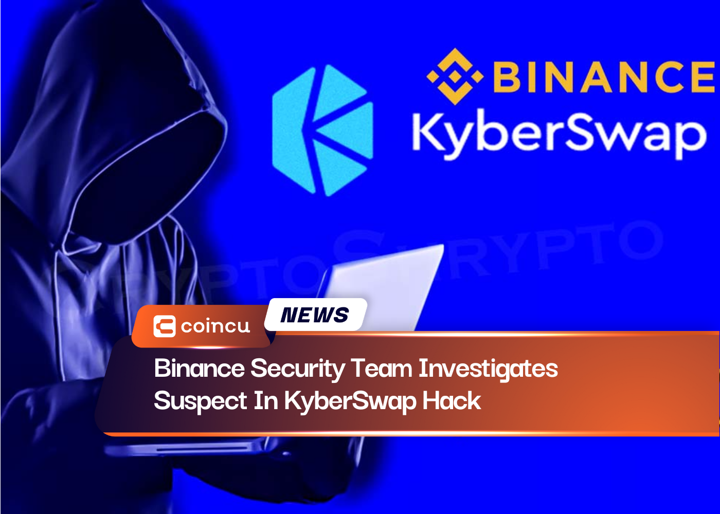 Binance Security Team Investigates Suspect In KyberSwap Hack